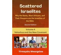 Scattered Israelites, Volume 4: Yehoshua and the New Covenant: Second Edition