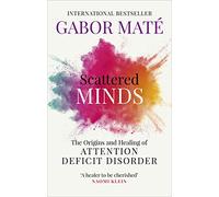 Scattered Minds: The Origins and Healing of Attention Deficit Disorder