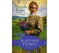 Scattered Petals A Novel by Amanda Cabot Amanda Cabot (Auteur)