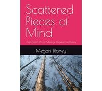 Scattered Pieces of Mind: An Eclectic Mix of Musings Disguised as Poetry