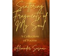 Scattering Fragments of My Soul: A Collection of Poems