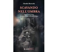 Scavando nell'ombra. Sesso, morte e male: le radici rinnegate della psiche umana