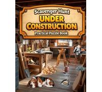 Scavenger Hunt Under Construction Practical Puzzle Book: Easy Hidden Pictures Book Featuring Renovation Scenes, Relaxing and Mind-Sharpening Search and Find Picture Games