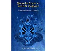 Sceau du Coeur et Sentier magique: Par la Beauté vers l'Essence