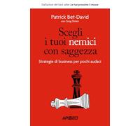 Scegli i tuoi nemici con saggezza. Strategie di business per pochi audaci