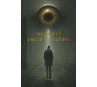 Scelga pure; purché non sia libero: Una storia di silenzio, dubbio e libertà impossibile