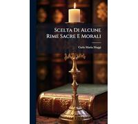 Scelta Di Alcune Rime Sacre E Morali