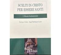 Scelti In Cristo Per Essere Santi. Elementi Di Teologia Morale Fondamentale