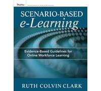 Scenario-based e-Learning: Evidence-Based Guidelines for Online Workforce Learning