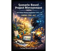 Scenario Based Project Management (SBPM) with Unique Human Imagination (UHI) + AI (SBPM + UHI + AI™)