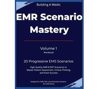 Scenario Mastery Vol.1: 20 High-Quality EMR & EMT Scenarios to Master Patient Assessment, Critical Thinking, and Exam Success