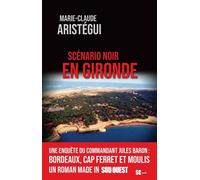 Scénario noir en gironde - Marie-Claude Aristegui - Sud-Ouest - broché - Roman