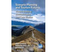 Scenario Planning and Tourism Futures: Theory Building, Methodologies and Case Studies