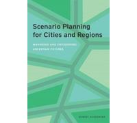 Scenario Planning For Cities And Regions - Managing And Envisioning Uncertain Futures