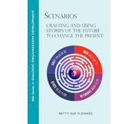 Scenarios: Crafting and Using Stories of the Future to Change the Present