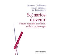 Scénarios d'avenir - Futurs possibles du climat et de la technologie - Bertrand Guillaume - Armand Colin - broché - Essai