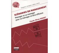 Scénarios du management Manager et se manager pour se ménager et être efficace - Claude-Olivier Bonnet - Ems Management Et Societes - broché - Etude