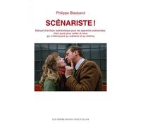 Scénariste !: Manuel d'écriture scénaristique pour les apprentis scénaristes, mais aussi pour celles et ceux qui s'intéressent au scénario et au cinéma