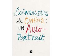 Scénaristes de cinéma : un autoportrait