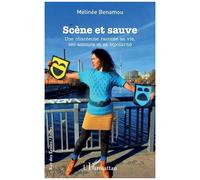 Scène et sauve Une chanteuse raconte sa vie, ses amours et sa bipolarité - Mélinée Benamou - L'harmattan - broché - Roman