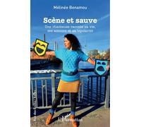 Scène et sauve Une chanteuse raconte sa vie, ses amours et sa bipolarité - Mélinée Benamou - L'harmattan - broché - Roman