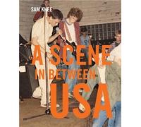 Scene In Between USA The sounds and styles of American indie, 1983-1989 /anglais