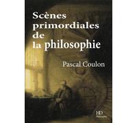Scène prilmordiales de la philosophie - Pascal Coulon - H Diffusion - broché - Etude