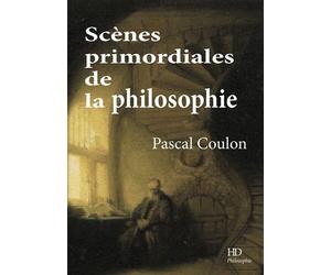 Scène prilmordiales de la philosophie - Pascal Coulon - H Diffusion - broché - Etude