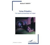 Scène Primitive – Une enquête psychanalytique sur l'origine – L'Harmattan