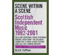 Scene Within A Scene: Scottish Independent Music 1992-2001