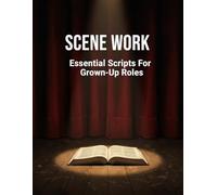 Scene Work: Essential Scripts For Grown-Up Roles