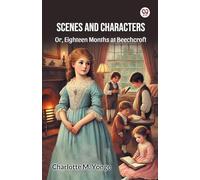 Scenes And Characters Or, Eighteen Months at Beechcroft