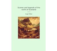 Scenes and legends of the north of Scotland