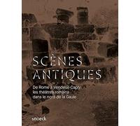 Scènes antiques: De Rome à Vandeuil-Caply : une histoire des théâtres romains dans le nord de la Gaule