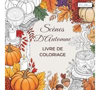 Scènes D’Automne Livre De Coloriage: Illustrations Saisonnières Avec Feuilles Tombées, Citrouilles Et Paysages Ruraux - Album Relaxant Pour Adultes