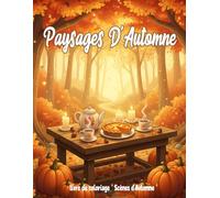 Scènes d’Automne: Livre de Coloriage Relaxant pour Adultes et Adolescents: Illustrations Anti-Stress pour Tous Âges | Cosy et Apaisant