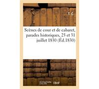 Scènes de cour et de cabaret, parades historiques, 25 et 31 juillet 1830 - T. C. - Hachette Bnf - broché - Livre