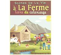 Scènes De La Vie à La Ferme Livre De Coloriage: Cahier Coloriage Pour Garçons & Filles, 29 Grand Et Beaux motifs Animaux, verso vierge pour gribouiller, Apprendre à colorier pour les adults