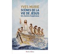 Scènes de la vie de Jésus Un chemin d’espérance - Yves Murie - Parole Et Silence Eds - broché - Essai