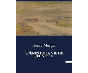 SCÈNES DE LA VIE DE JEUNESSE: Les aventures et désillusions d'une jeunesse parisienne