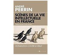 Scènes de la vie intellectuelle en France L'intimidation contre le débat - André Perrin - Du Toucan Eds - broché - Essai