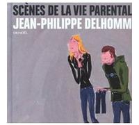Scènes de la vie parentale Jean-Philippe Delhomme (Auteur)