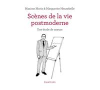 Scènes de la vie postmoderne Une étude de mœurs - Maxime Morin - Des Equateurs Eds - broché - Bande dessinée