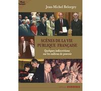 Scènes de la vie publique française Quelques indiscrétions sur le monde politique - Jean-Michel Belorgey - Duboiris Eds - broché - Essai