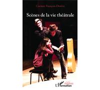 Scènes de la vie théâtrale - Corinne François-Denève - L'harmattan - broché - Théâtre