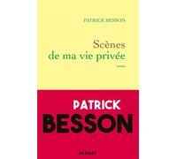 Scènes de ma vie privée Roman - Patrick Besson - Grasset - broché - Roman