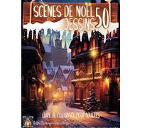 Scènes de Noël livre de coloriage pour adultes 50 dessins: Coloriage adulte noël 50 pages de coloriage anti-stress sur le monde fantastique et magique ... conscience idée cadeau fêtes de fin d'années
