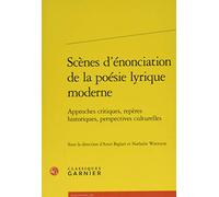 Scènes d'énonciation de la poésie lyrique moderne: Approches critiques, repères historiques, perspectives culturelles