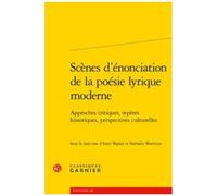 Scènes D'énonciation De La Poésie Lyrique Moderne - Approches Critiques, Repères Historiques, Perspectives Culturelles