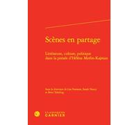 Scènes en partage: Littérature, culture, politique dans la pensée d'Hélène Merlin-Kajman